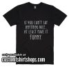 If You Can't Say Anything Nice Make It Funny Shirt