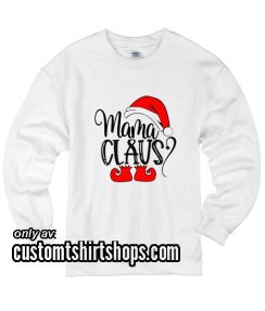 Mama Claus Shirt Christmas Mother Sweatshirts