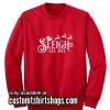 Sleigh All Day Funny Christmas Sweatshirts