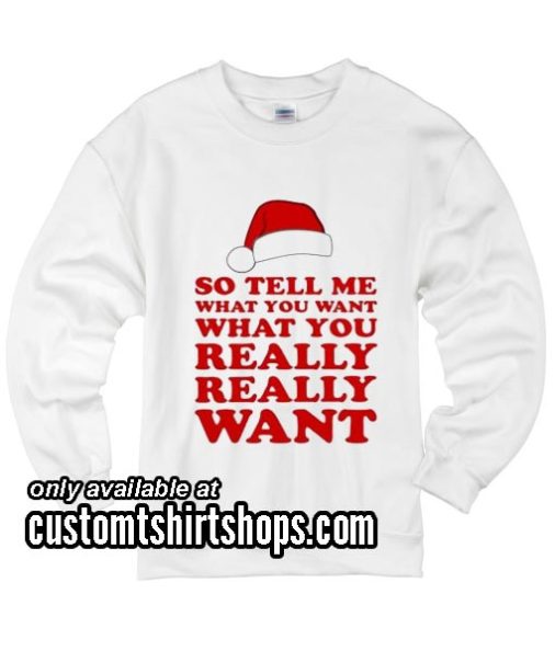 Tell Me What You Want Funny Christmas Sweatshirts