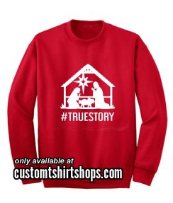 True Story Christmas Sweatshirts
