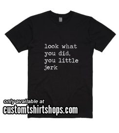 Look What You Did You Little Jerk Home Alone Christmas Funny Shirt