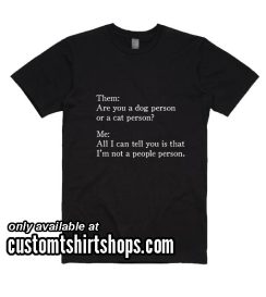 Are You A Dog Person Or A Cat Person Funny T-Shirt