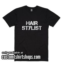 Hair Stylist Funny T-Shirt