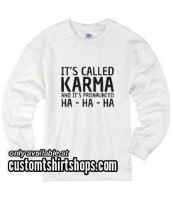 It's Called Karma funny Sweatshirts