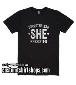 Nevertheless She Persisted Funny T-Shirt