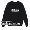 Sarcasm It's How I Hug funny Sweatshirts