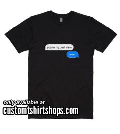 You're My Best View Funny T-Shirt