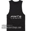 Auntie I'll Be There For You Funny Summer and Workout Tank top