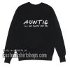 Auntie I'll Be There For You funny Sweatshirts