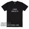 Fuck Society T-Shirt