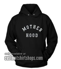 Mother Hood Funny Hoodies