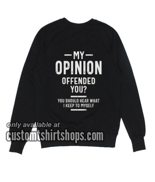 My Opinion Offended You funny Sweatshirts