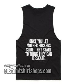 Once You Let Mother Fuckers Slide Funny Summer and Workout Tank top