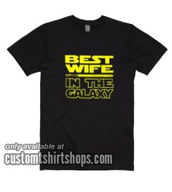 Best Wife In The Galaxy T-Shirts