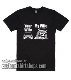 Jeep Driver My Wife Your Wife T-Shirts