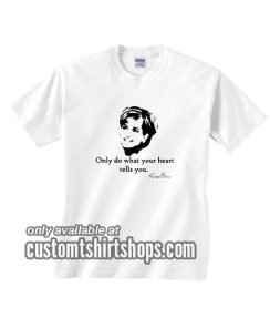 Only Do What Your Heart Tells You T-Shirt
