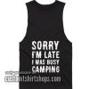 Sorry I'm Late I Was Busy Camping Tank top