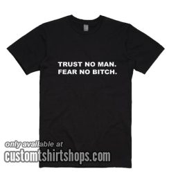 Trust No Man Fear No Bitch BL T-Shirts