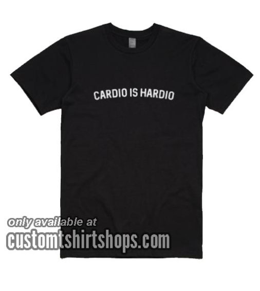Cardio is Hardio T-Shirts
