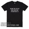 Dont Play Crazy With Me T-Shirts