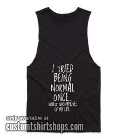 I Tried To Be Normal Once Worst Two Minutes Of My Life Tank top