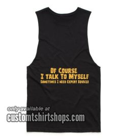 Of Course I Talk to Myself Need Expert Advice Tank top
