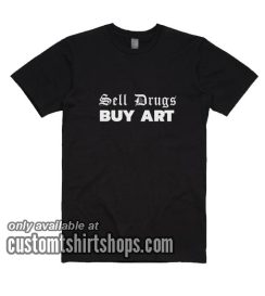 Sell Drugs Buy Art T-Shirts