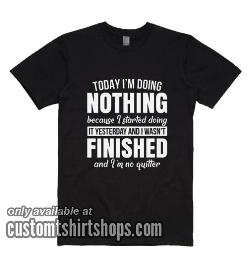 Today I'm Doing Nothing T-Shirts