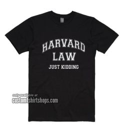 Harvard Law Just Kidding Funny T-Shirt
