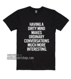 Having A Dirty Mind T-Shirts