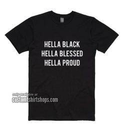 Hella Black Hella Blessed Hella Proud T-Shirt