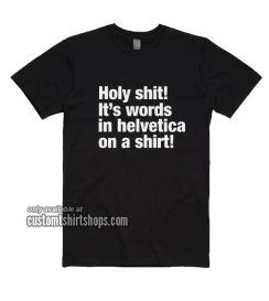 Holy Shit! It's Words in Helvetica T-Shirts