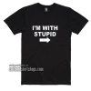 I'm With Stupid T-Shirt