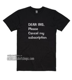 Please Cancel My Subcription T-Shirt