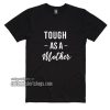 Tough As A Mother T-Shirt