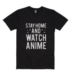 Stay Home And Watch Anime T-Shirts