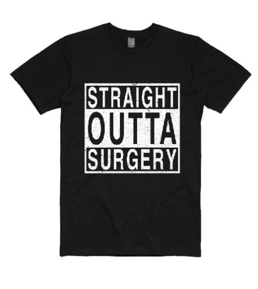 Straight Outta Surgery T-Shirts