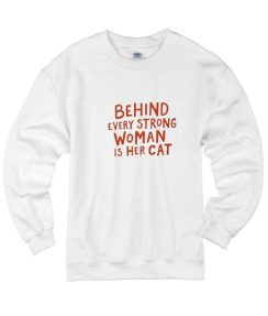 Behind Every Strong Woman Is Her Cat Sweatshirts
