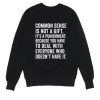 Common Sense is Not A Gift Sweatshirts