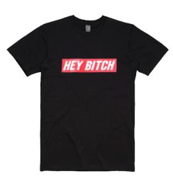 HEY BITCH T-Shirts