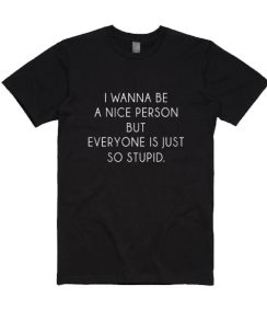 I Wanna Be A Nice Person T-Shirts