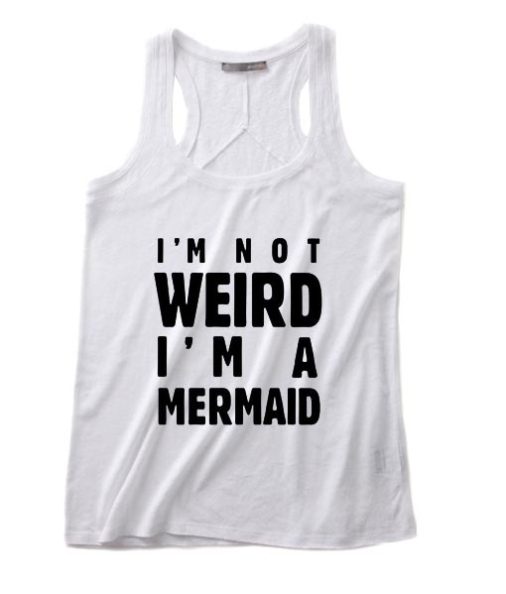 I'm Not Weird I'm A Mermaid Tank top
