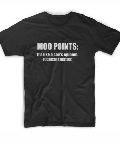 Moo Points Quote T-Shirts