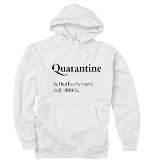 Quarantine Just like my normal daily lifestyle Hoodies