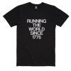 Running The World Since 1776 T-Shirts