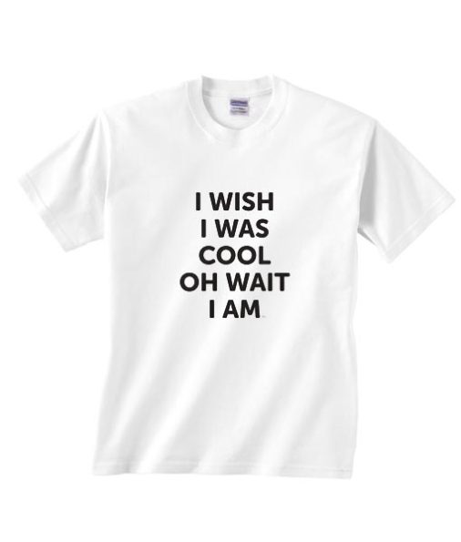 Wish I Was Cool T-Shirts