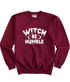 Halloween Witch Be Humble Sweatshirts