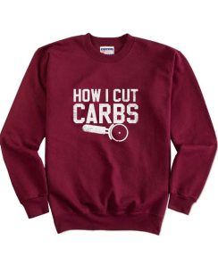 How I Cut Carbs Sweatshirts