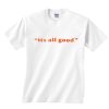 IT'S ALL GOOD Short Sleeve T-Shirts